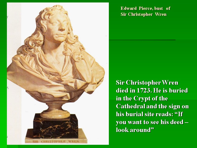 Edward Pierce, bust  of  Sir Christopher Wren Sir Christopher Wren died in